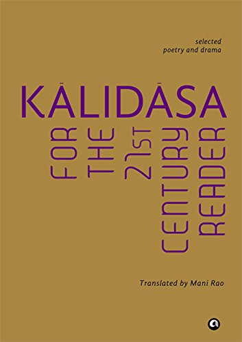KÃLIDÃSA FOR THE 21ST CENTURY READER: SELECTED POETRY AND DRAMA