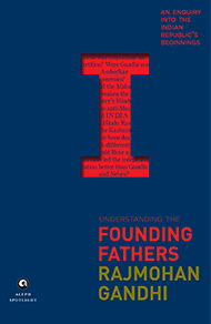 Understanding the Founding Fathers: An Enquiry into the Indian Republic’s Beginnings