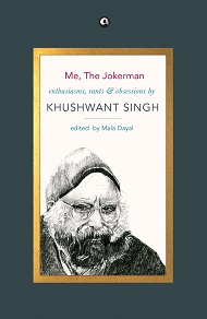 Me, The Jokerman: Enthusiasms, Rants and Obsessions by Khushwant Singh