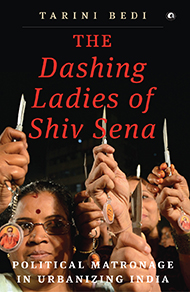 The Dashing Ladies of Shiv Sena: Political Matronage in Urbanizing India
