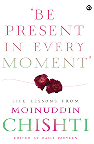 ‘Be Present in Every Moment’: Life Lessons from Moinuddin Chishti
