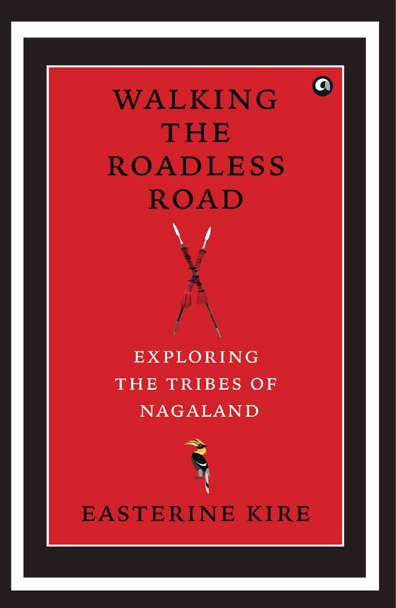 Walking the Roadless Road: Exploring the Tribes of Nagaland
