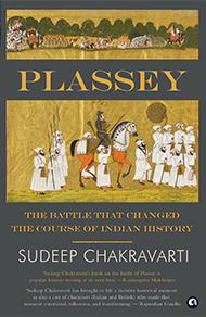 Plassey: The Battle that Changed the Course of Indian History