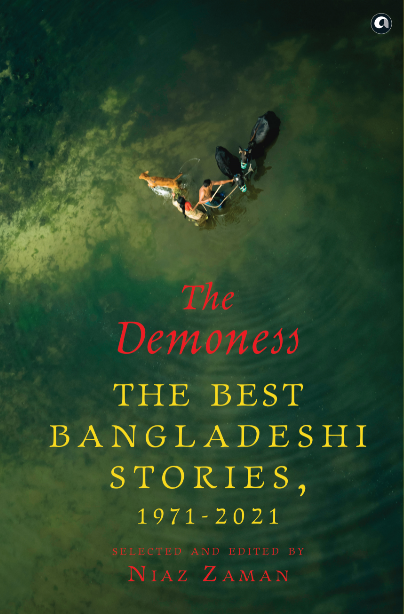 THE DEMONESS: The Best Bangladeshi Stories, 1971-2021