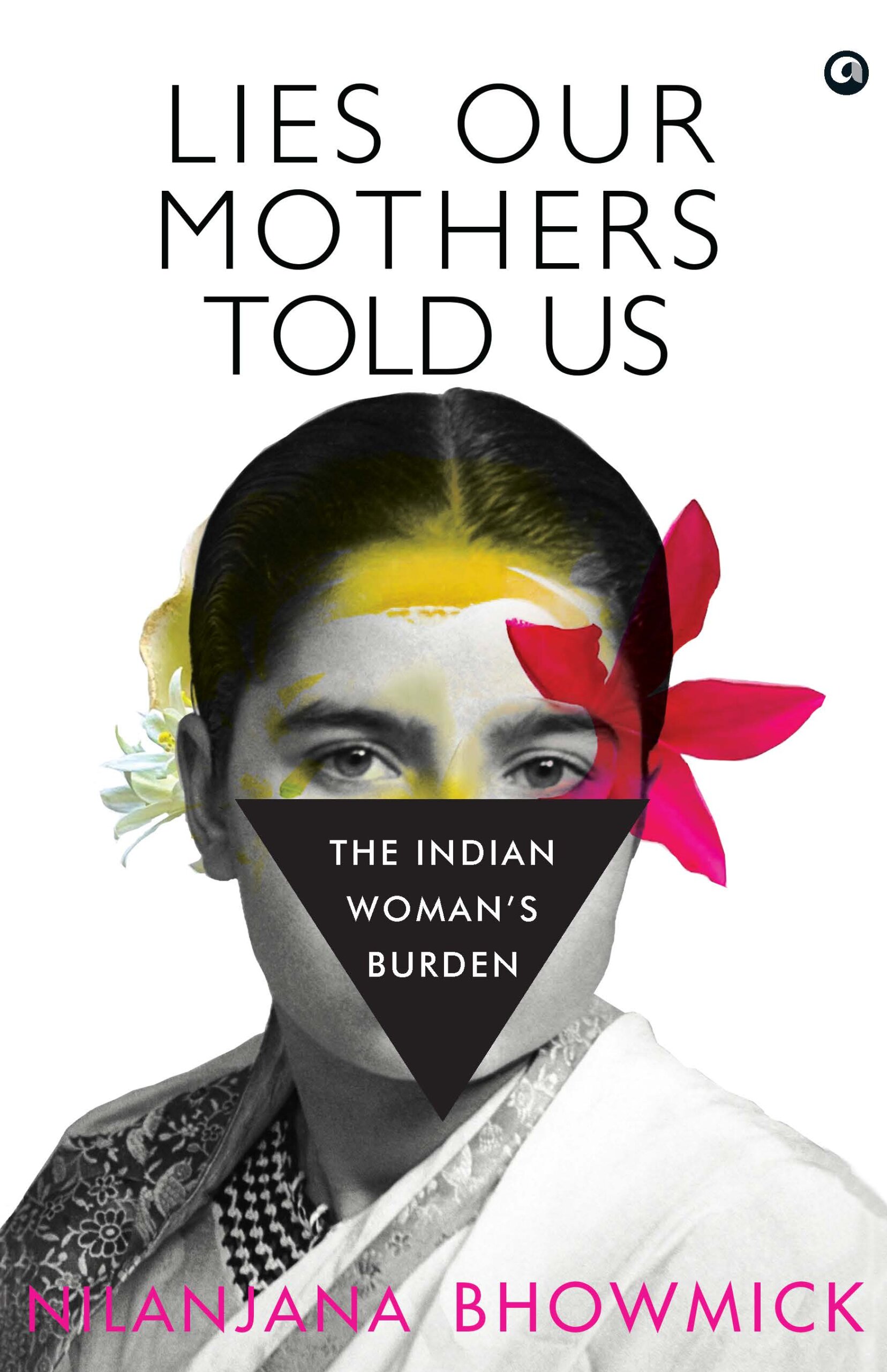 Lies Our Mothers Told Us: The Indian Woman’s Burden