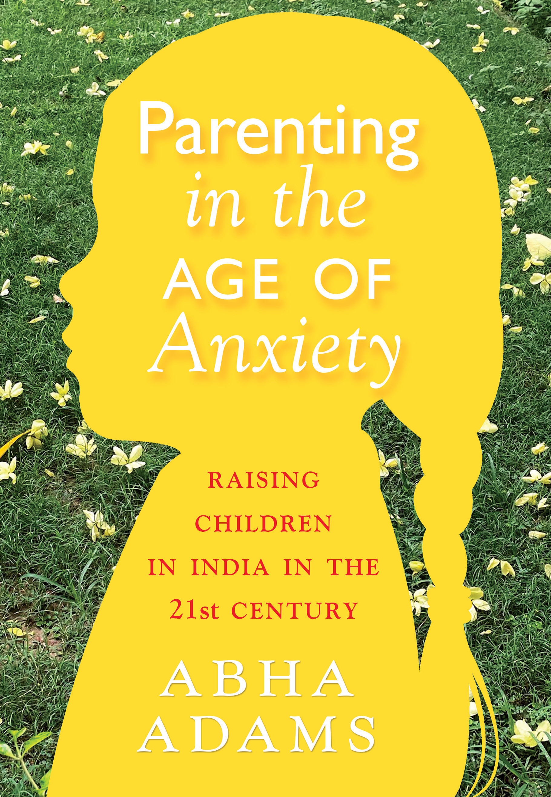 Parenting in the Age of Anxiety: Raising Children in India in the 21st Century