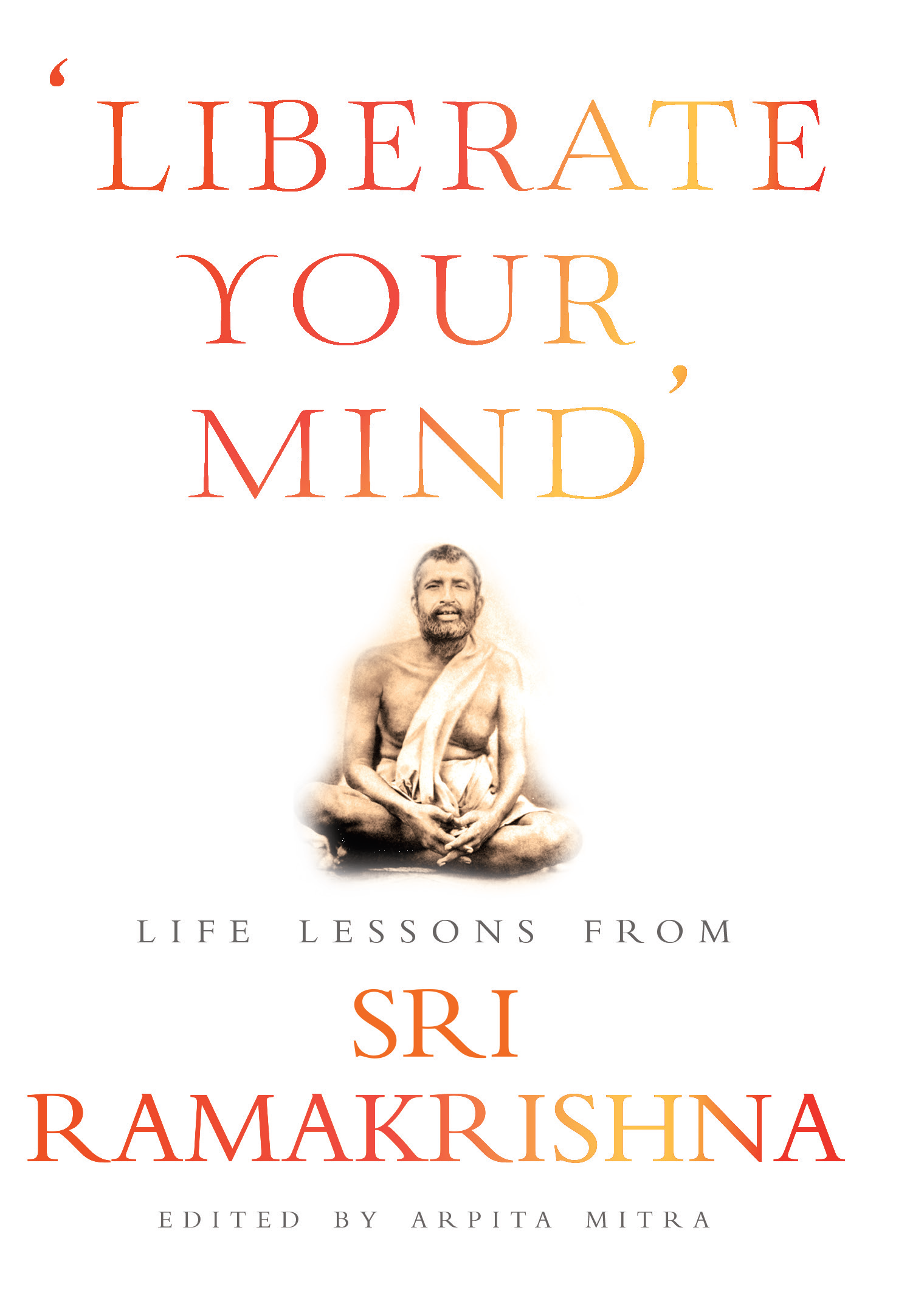 ‘Liberate Your Mind’: Life Lessons from Sri Ramakrishna