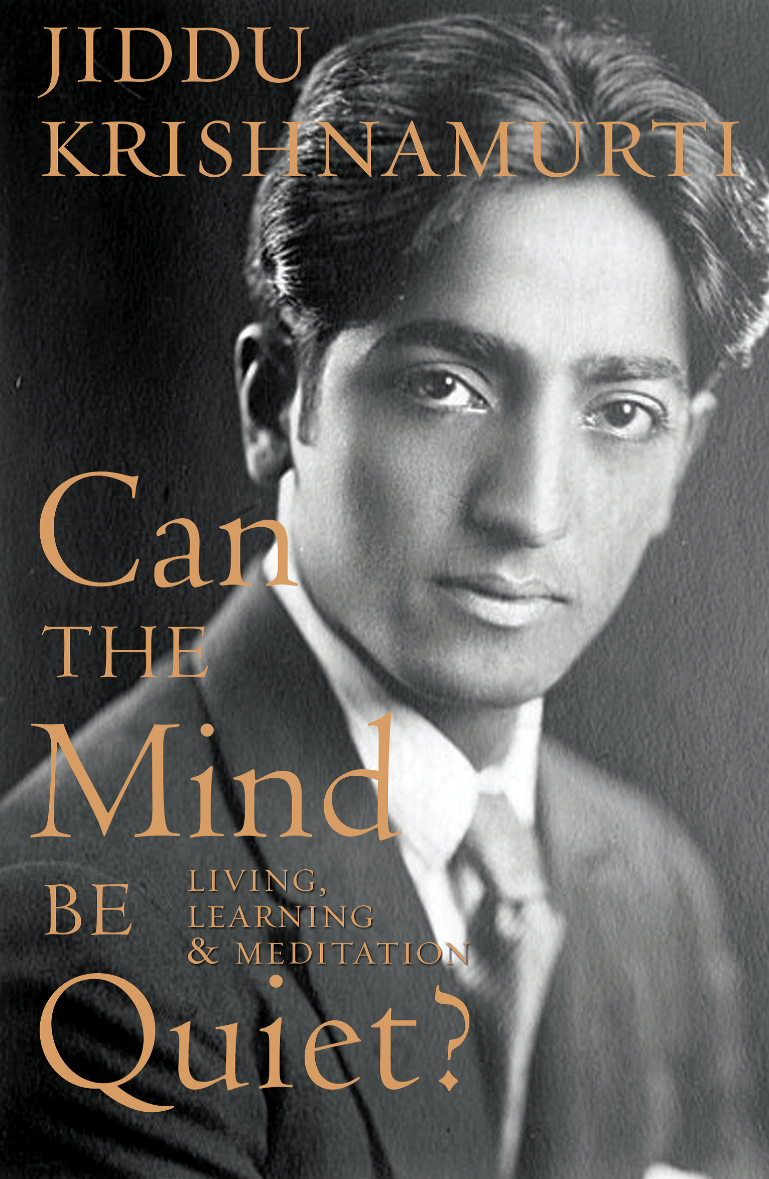 Can the Mind Be Quiet: Living, Learning & Meditation