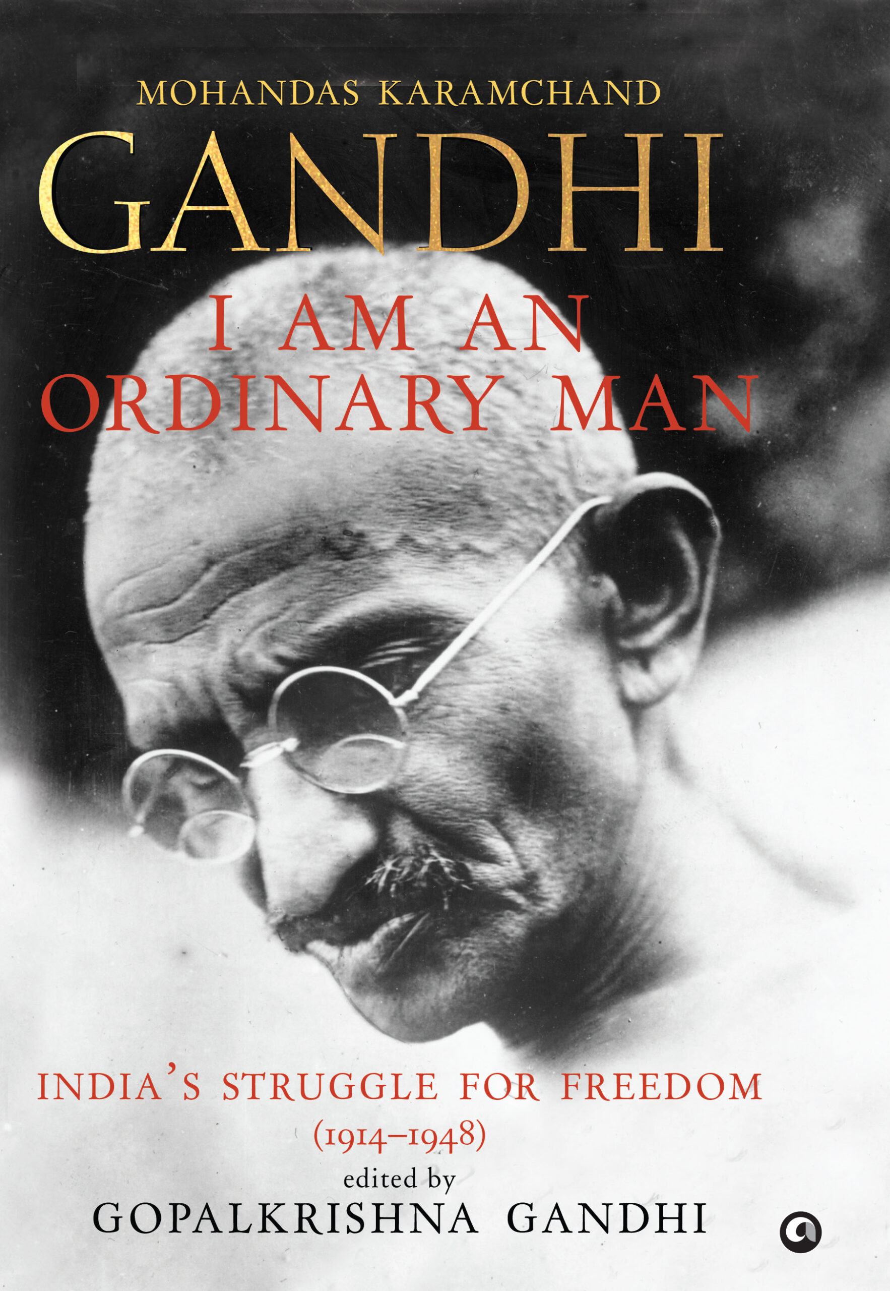 I Am an Ordinary Man: India’s Struggle for Freedom (1914–1948)