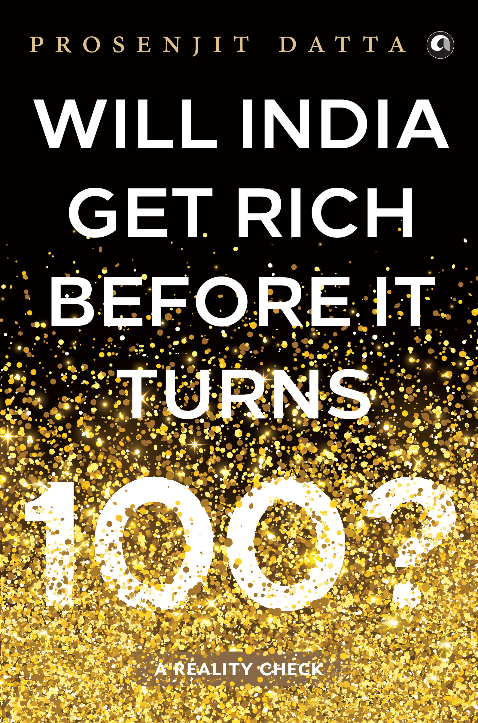 Will India Get Rich Before It Turns 100?: A Reality Check