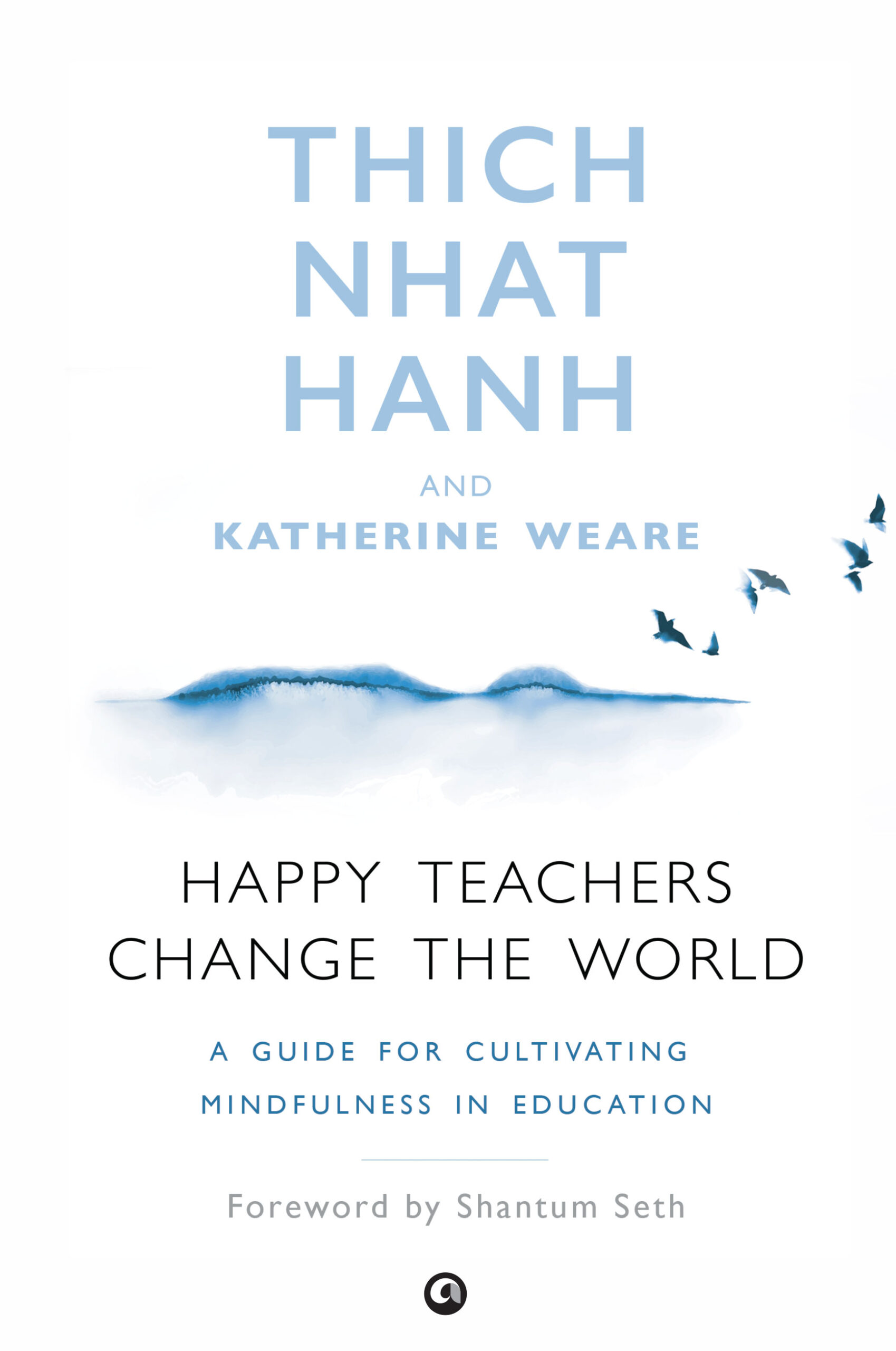 Happy Teachers Change the World: A Guide to Cultivating Mindfulness in Education