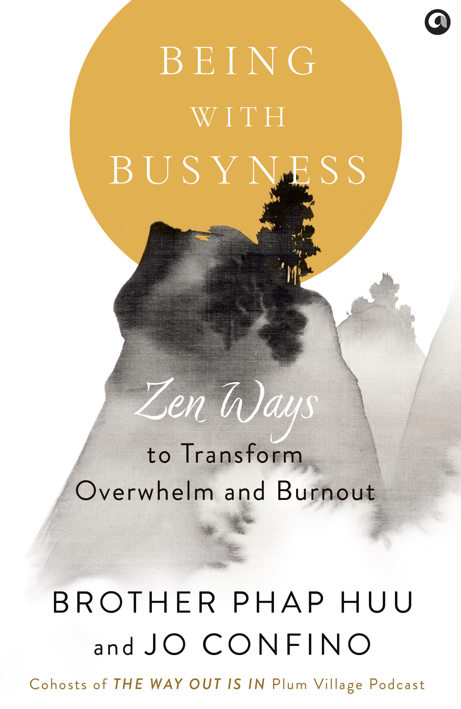 Being With Busyness: Zen Ways to Transform Overwhelm and Burnout