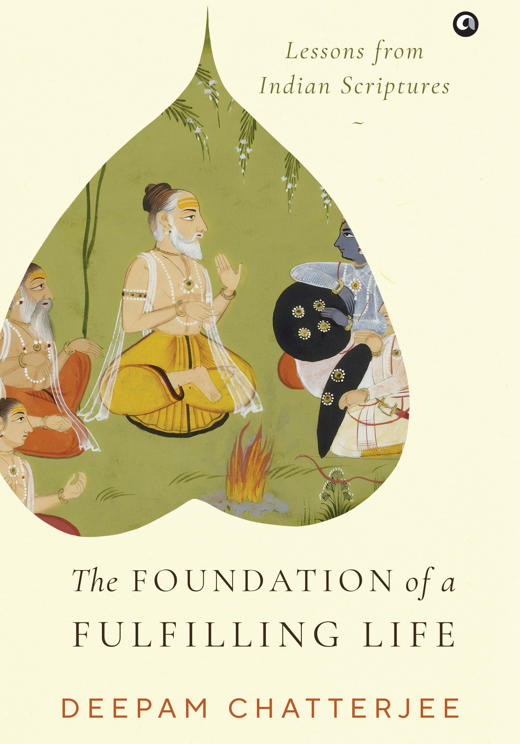 The Foundation of a Fulfilling Life: Lessons from Indian Scriptures